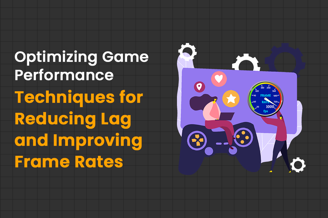 Enhancing Game Performance: Methods to Reduce Lag and Boost Frame Rates